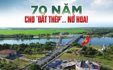 70 năm cho “Đất Thép”… nở hoa!