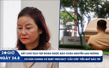 Xem nhanh 20h: Bắt Chủ tịch Tập đoàn dược Bảo Châu | 70 tỉ quỹ bảo trì chung cư Ruby Precinct về đâu?