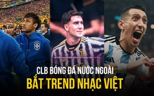 CLB bóng đá nước ngoài bắt trend nhạc Việt: 'Em không là duy nhất'