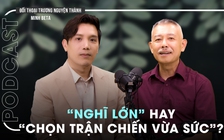 Tranh luận cùng Minh Beta: 'Đã nghĩ hãy nghĩ cho lớn' hay 'chọn trận chiến vừa sức'? | Đối thoại Trương Nguyện Thành số 7