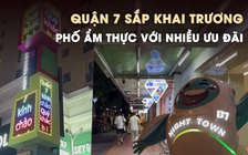 Quận 7 sắp khai trương phố ẩm thực với nhiều ưu đãi