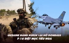 Điểm xung đột: Ukraine đánh Kursk lại hở Donbass; F-16 diệt mục tiêu Nga đầu tiên?