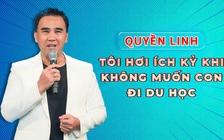 Quyền Linh: Tôi không muốn con đi du học, tôi muốn con chỉ ở Việt Nam