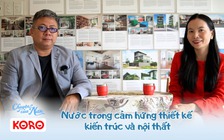 Chuyện của nước số 17: Nước trong cảm hứng thiết kế kiến trúc và nội thất