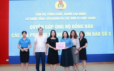 Công đoàn hỗ trợ lao động gặp nạn do bão lũ 1 - 10 triệu đồng/người