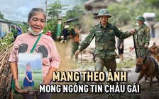 Đau thương Làng Nủ: Mang theo ảnh mong ngóng tin cháu gái