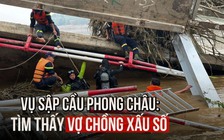 Vụ sập cầu Phong Châu: Tìm thấy thi thể vợ chồng xấu số