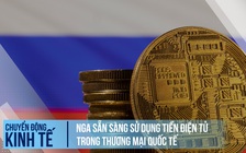 Nga sẵn sàng sử dụng tiền điện tử trong thương mại quốc tế