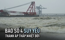 Bão số 4 suy yếu thành áp thấp nhiệt đới, mưa vẫn rất lớn ở miền Trung