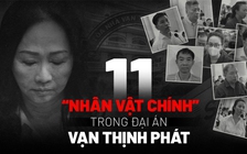 11 "nhân vật chính" trong đại án Vạn Thịnh Phát