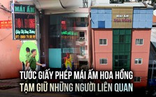 Tước giấy phép Mái ấm Hoa Hồng, tạm giữ những người liên quan