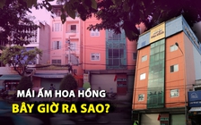 Mái ấm Hoa Hồng bây giờ ra sao sau loạt điều tra của Báo Thanh Niên?