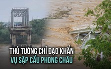 Thủ tướng chỉ đạo khẩn xử lý vụ sập cầu Phong Châu