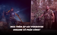 Điểm xung đột: Nga tiến gần thêm trung tâm hậu cần Pokrovsk, Ukraine cố phản công?