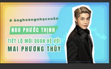 Noo Phước Thịnh nói về danh xưng 'ông hoàng nhạc xuân', tiết lộ mối quan hệ với Mai Phương Thúy