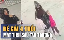 Xôn xao bé gái 4 tuổi mất tích sau tan trường: Công an vào cuộc truy tìm