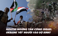 Điểm xung đột: Houthi ngừng tấn công Israel; Ukraine ‘vét’ người vào bộ binh?