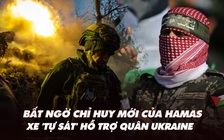 Điểm xung đột: Chỉ huy mới bí ẩn của Hamas; xe ‘tự sát’ hỗ trợ quân Ukraine