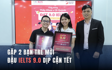 Gặp 2 bạn trẻ mới đạt IELTS 9.0 dịp cận tết: 'Đừng tin quá nhiều vào mẹo'