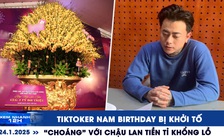 Xem nhanh 12h: TikToker Nam Birthday bị khởi tố | 'Choáng' với chậu lan tiền tỉ khổng lồ