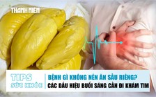 Bản tin sức khỏe 10.10: Bệnh gì thì không nên ăn sầu riêng? | Các dấu hiệu buổi sáng cần đi khám tim
