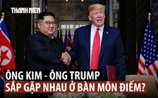 Sẽ lại có cuộc gặp giữa ông Kim Jong-un và ông Trump ở Bàn Môn Điếm?