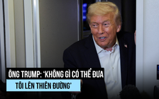 Ông Trump nghĩ 'mình sẽ không được lên thiên đường'