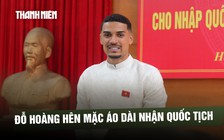 Đỗ Hoàng Hên mặc áo dài nhận quốc tịch Việt Nam: ‘Hôm nay là ngày rất quan trọng với tôi’