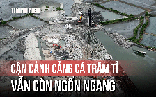 Dự án cảng cá 460 tỉ đồng ì ạch sau gần 2 năm khởi công