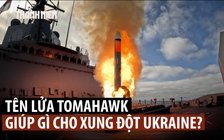 Tên lửa Tomahawk có thể xoay chuyển xung đột Nga-Ukraine không?