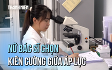 Ngày 20.10 của nữ bác sĩ làm việc trong môi trường đặc biệt: Tôi chưa từng nghĩ là sẽ bỏ cuộc!