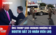 Tiêu điểm quốc tế 21.10: Ông Trump giục Ukraine nhượng bộ | Houthi bắt 20 nhân viên Liên Hiệp Quốc
