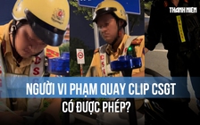 Xôn xao người vi phạm quay clip giám sát CSGT lập biên bản: Có được phép?