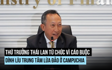 Thứ trưởng Thái Lan từ chức vì cáo buộc dính líu đường dây lừa đảo ở Campuchia
