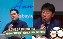 Chủ tịch LĐBĐ Indonesia thẳng thắn tuyên bố không ‘tái hợp’ với ông Shin Tae-yong