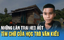 Những lán trại tạm bợ trong cuộc sống ‘ra riêng’ tìm chữ của học trò Vân Kiều