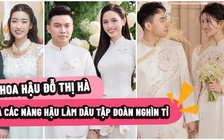 Đỗ Thị Hà và loạt hoa hậu, á hậu ‘làm dâu hào môn’ tập đoàn nghìn tỉ