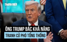 Ông Trump bác khả năng ra tranh cử phó tổng thống năm 2028