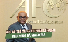 Chủ tịch AFC tuyên bố có thể xử Việt Nam và Nepal thắng Malaysia: Vòng loại Asian Cup biến động