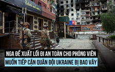 Ông Putin đề xuất 'hành lang truyền thông' vào thành phố bị bao vây, Ukraine nói gì?