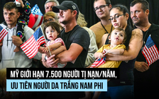 Mỹ giảm mạnh tiếp nhận tị nạn, bất ngờ đối tượng ưu tiên