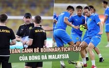 Toàn cảnh bê bối nhập tịch ‘lậu’ của bóng đá Malaysia