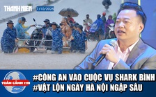 Toàn cảnh 17h: Công an xuất hiện ở trụ sở công ty Shark Bình | Người dân vật lộn ngày Hà Nội ngập sâu