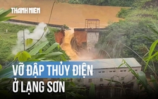Vỡ đập thủy điện Bắc Khê 1 ở Lạng Sơn: Phát hiện vết nứt từ buổi sáng