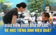 Giáo viên lớn tuổi vượt qua áp lực thế nào để học tiếng Anh hiệu quả?