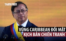 Tổng thống Colombia cảnh báo ‘tình huống chiến tranh’ do Mỹ gây ra