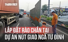 Khởi công nút giao ngã tư Đình giải quyết ùn tắc: Rào chắn đã được lắp đặt