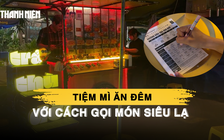 Tiệm mì ăn đêm với cách gọi món lạ nghe vừa sợ, vừa muốn thử