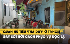 Quán hủ tiếu ‘thả dây’ ở TP.HCM gây sốt bởi cách phục vụ độc lạ