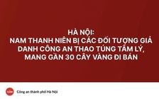 Bán 30 cây vàng để chuyển tiền cho công an 'rởm'